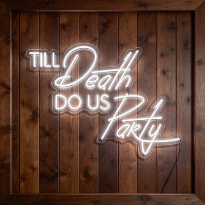 Til Death Do Us Party V3 LED Neon Sign BLDA045