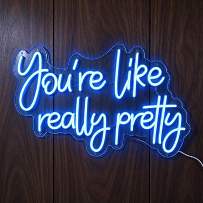 You Are Like Really Pretty V1 LED Neon Sign BLDA048
