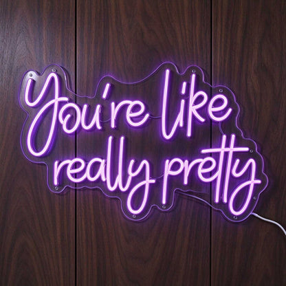 You Are Like Really Pretty V1 LED Neon Sign BLDA048