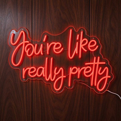 You Are Like Really Pretty V1 LED Neon Sign BLDA048