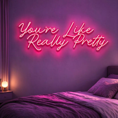 You Are Like Really Pretty V2 LED Neon Sign BLDA049