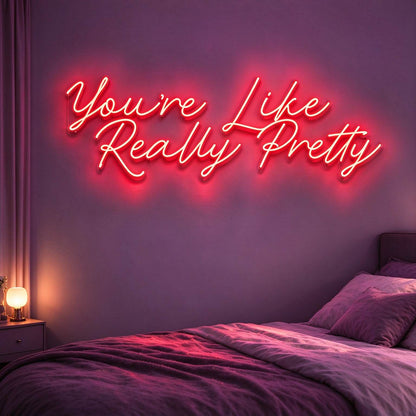You Are Like Really Pretty V2 LED Neon Sign BLDA049