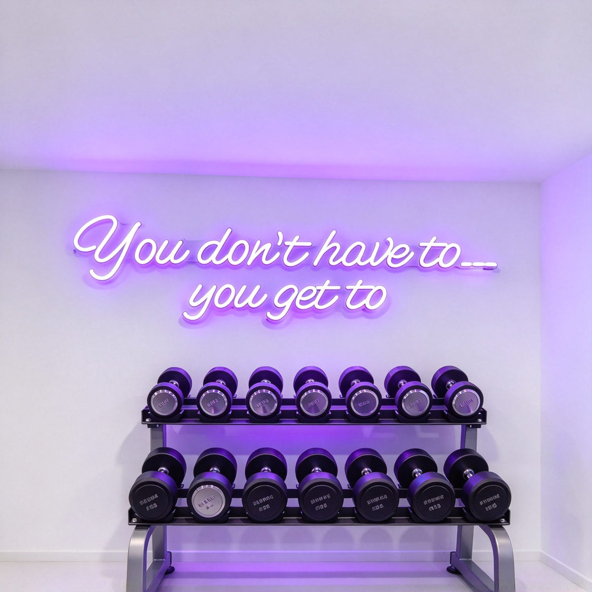 You Don't Have To You Get To LED Neon Sign BLDA030